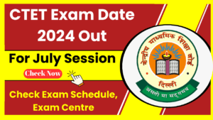 CTET Exam date 2024 notification Out for July Session, Check Exam Schedule, Exam Centre 1 CTET Exam date 2024 Out
