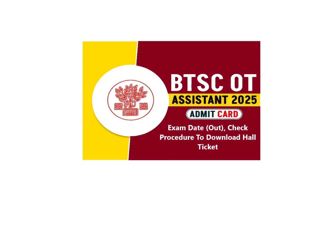 BTSC OT Assistant Admit Card 2025: Exam Date (Out), Check Procedure To Download Hall Ticket 1 BTSC OT Assistant Admit Card 2025